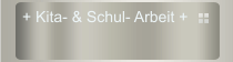 + Kita- & Schul- Arbeit +