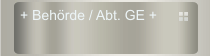 + Beh&ouml;rde / Abt. GE +
