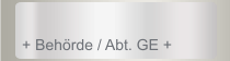 + Beh&ouml;rde / Abt. GE +