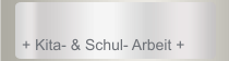 + Kita- & Schul- Arbeit +